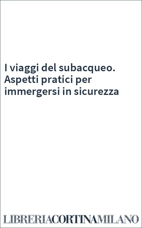 I viaggi del subacqueo. Aspetti pratici per immergersi in sicurezza