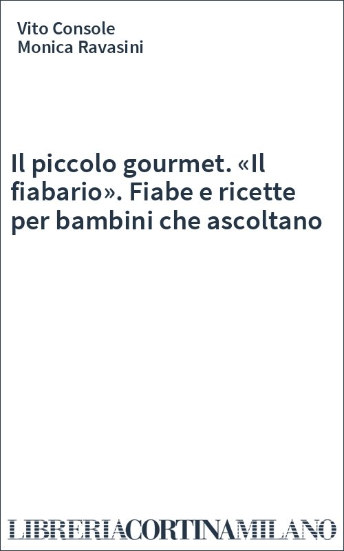 Il piccolo gourmet. «Il fiabario». Fiabe e ricette per bambini che ascoltano