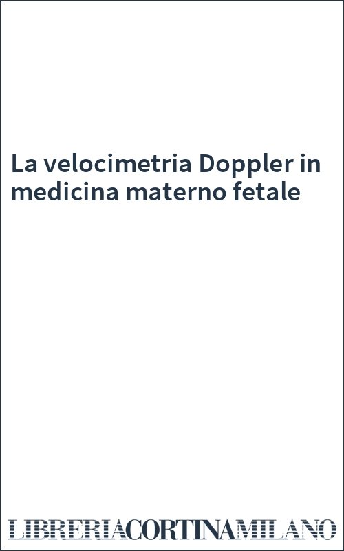 La velocimetria Doppler in medicina materno fetale