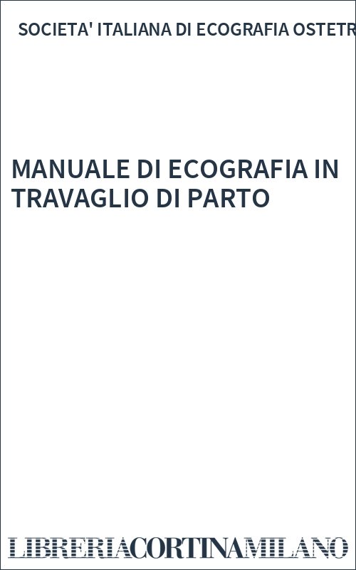 MANUALE DI ECOGRAFIA IN TRAVAGLIO DI PARTO