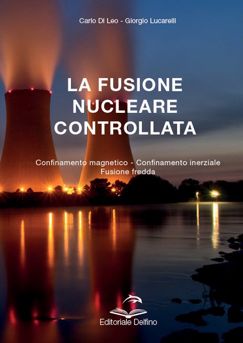 La fusione nucleare controllata. Confinamento magnetico. Confinamento inerziale. Fusione fredda