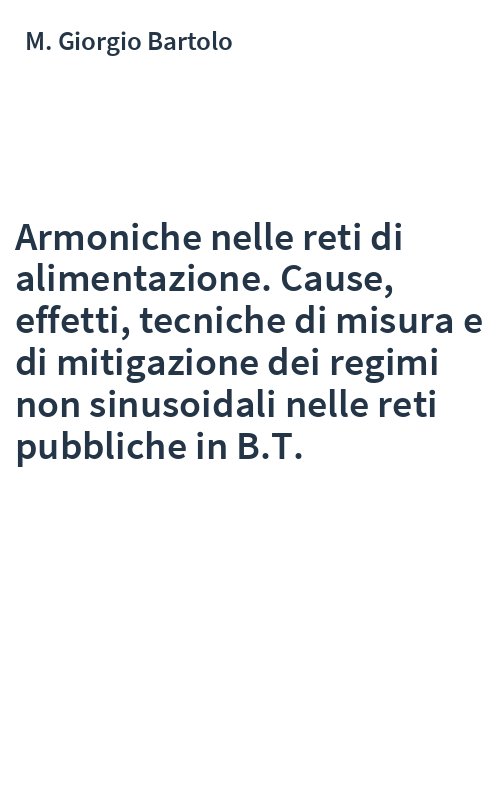 Armoniche nelle reti di alimentazione. Cause, effetti, tecniche di misura e di mitigazione dei regimi non sinusoidali nelle reti pubbliche in B.T.