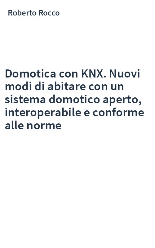 Domotica con KNX. Nuovi modi di abitare con un sistema domotico aperto, interoperabile e conforme alle norme