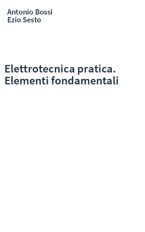 Elettrotecnica pratica. Elementi fondamentali