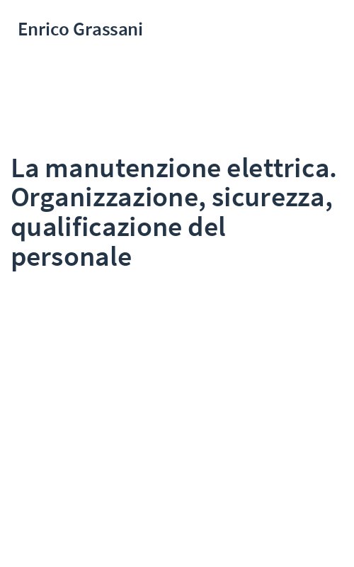 La manutenzione elettrica. Organizzazione, sicurezza, qualificazione del personale