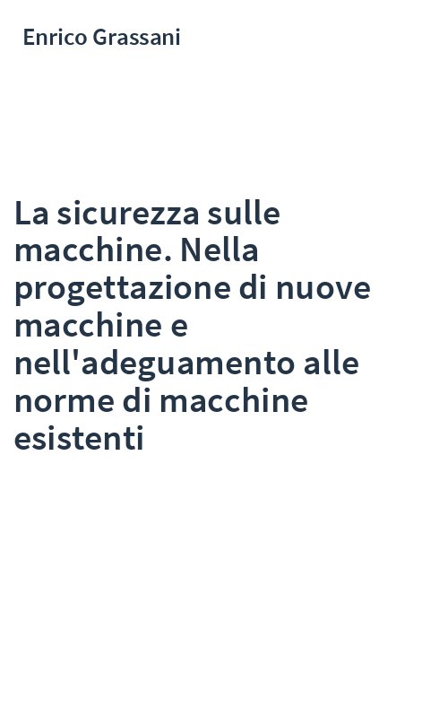 La sicurezza sulle macchine. Nella progettazione di nuove macchine e nell'adeguamento alle norme di macchine esistenti