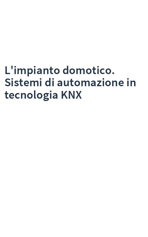 L'impianto domotico. Sistemi di automazione in tecnologia KNX