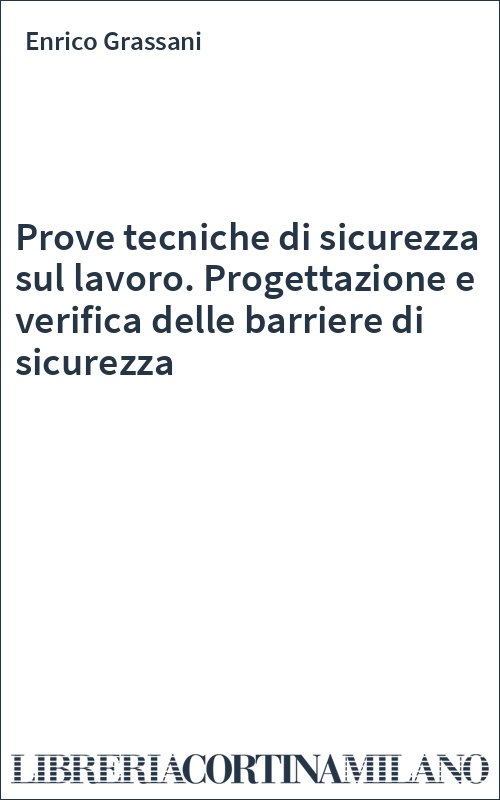 Prove tecniche di sicurezza sul lavoro. Progettazione e verifica delle barriere di sicurezza