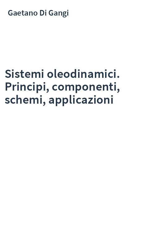 Sistemi oleodinamici. Principi, componenti, schemi, applicazioni