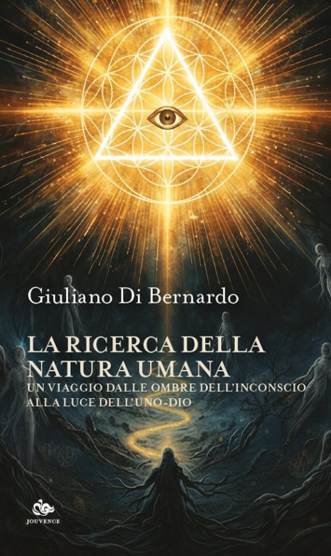La ricerca della natura umana. Un viaggio dalle ombre dell'inconscio alla luce dell'Uno-dio
