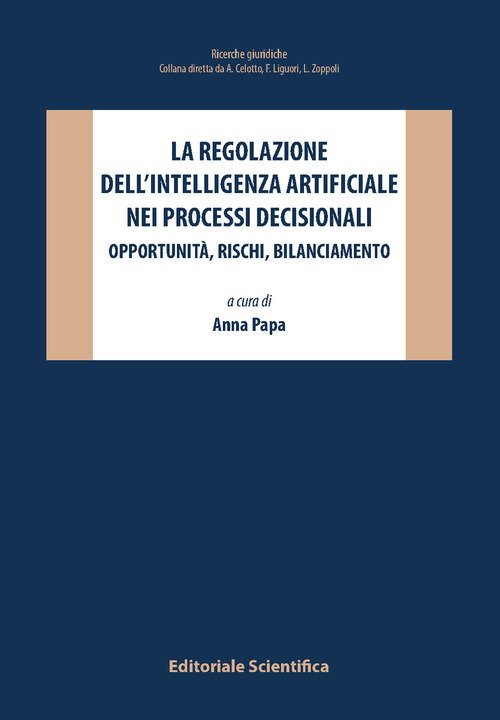 La regolazione dell'intelligenza artificiale nei processi decisionali. Opportunità, rischi, bilanciamento