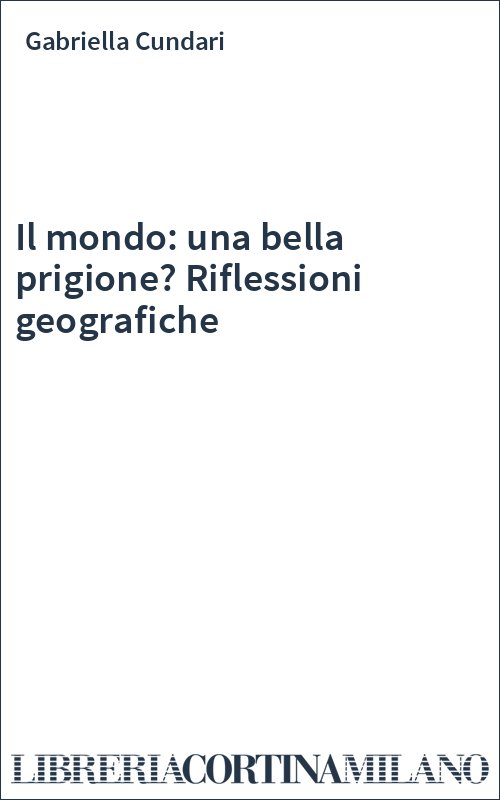 Il mondo: una bella prigione? Riflessioni geografiche