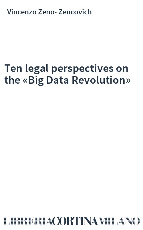 Ten legal perspectives on the «Big Data Revolution»