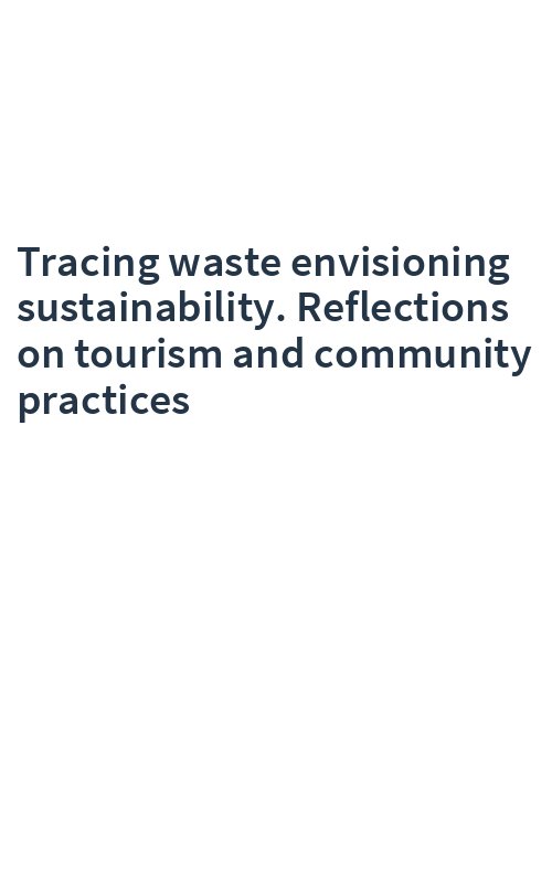 Tracing waste envisioning sustainability. Reflections on tourism and community practices
