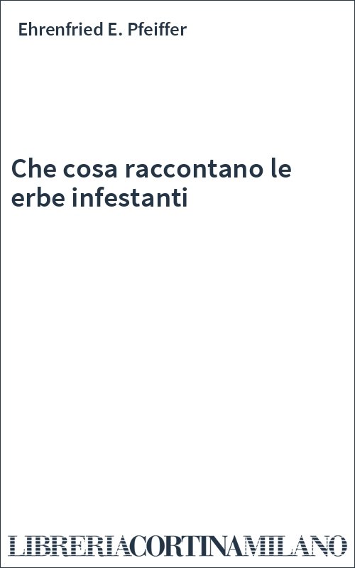 Che cosa raccontano le erbe infestanti
