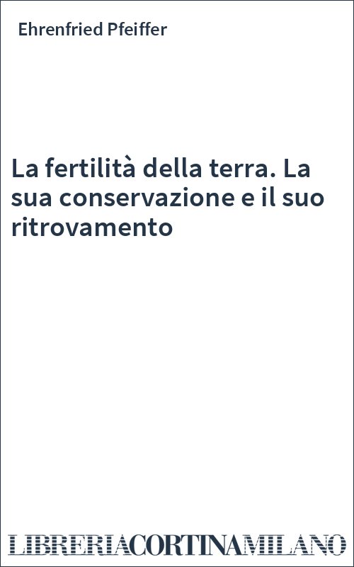 La fertilità della terra. La sua conservazione e il suo ritrovamento