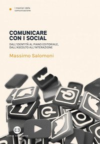Comunicare con i social. Dall'identità al piano editoriale, dall'ascolto all'interazione