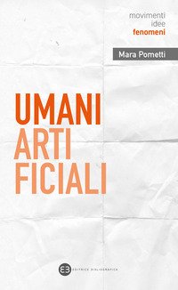 Umani artificiali. Per un approccio umanistico all'AI