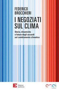 I negoziati sul clima. Storia, dinamiche e futuro degli accordi sul cambiamento climatico