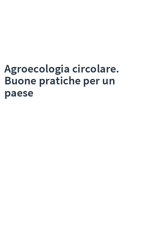 Agroecologia circolare. Buone pratiche per un paese