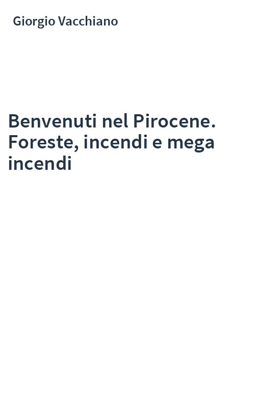 Benvenuti nel Pirocene. Foreste, incendi e mega incendi