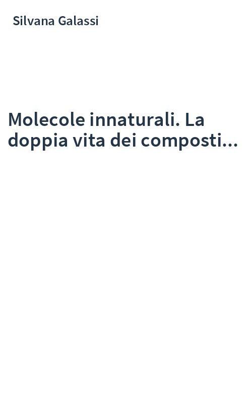 Molecole innaturali. La doppia vita dei composti...