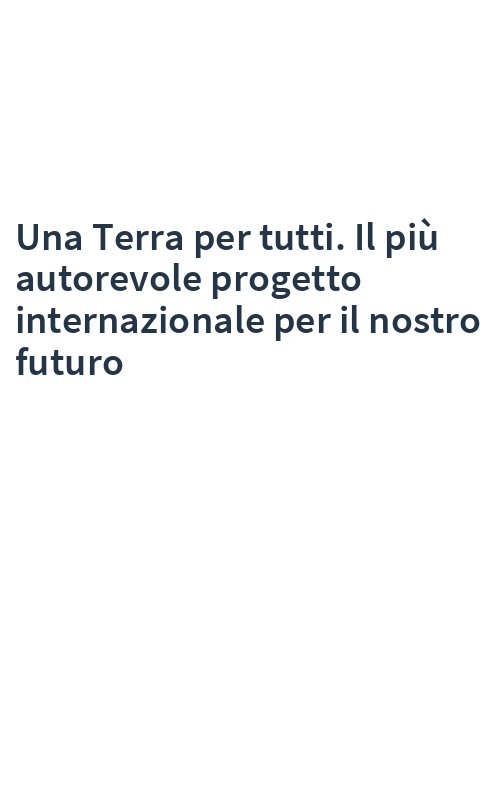Una Terra per tutti. Il più autorevole progetto internazionale per il nostro futuro