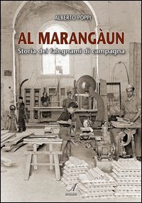 Al marangaun. Storia dei falegnami di campagna