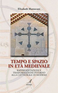 Tempo e spazio in età medioevale. Rappresentazioni e trasformazioni intorno alla cattedrale di Modena