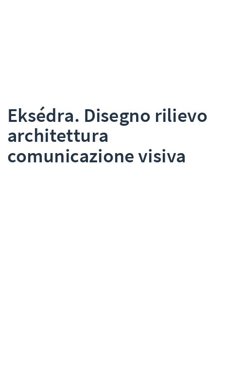 Eksédra. Disegno rilievo architettura comunicazione visiva