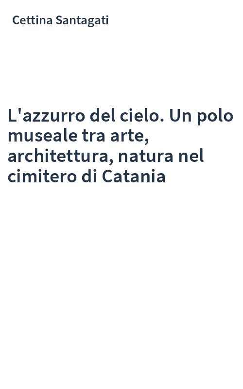 L'azzurro del cielo. Un polo museale tra arte, architettura, natura nel cimitero di Catania