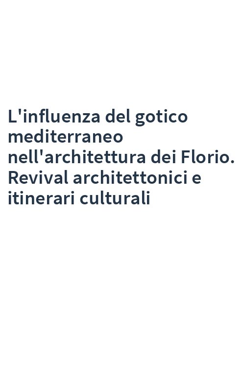 L'influenza del gotico mediterraneo nell'architettura dei Florio. Revival architettonici e itinerari culturali