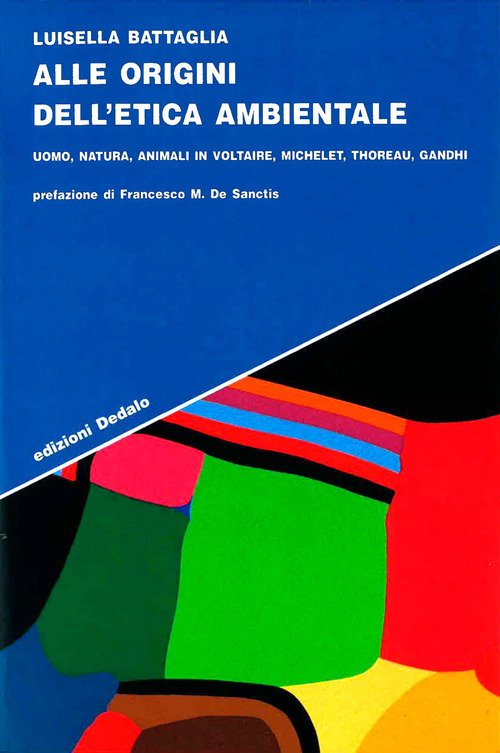 Alle origini dell'etica ambientale. Uomo, natura, animali in Voltaire, Michelet, Thoreau, Gandhi