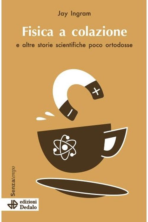 Fisica a colazione e altre storie scientifiche poco ortodosse