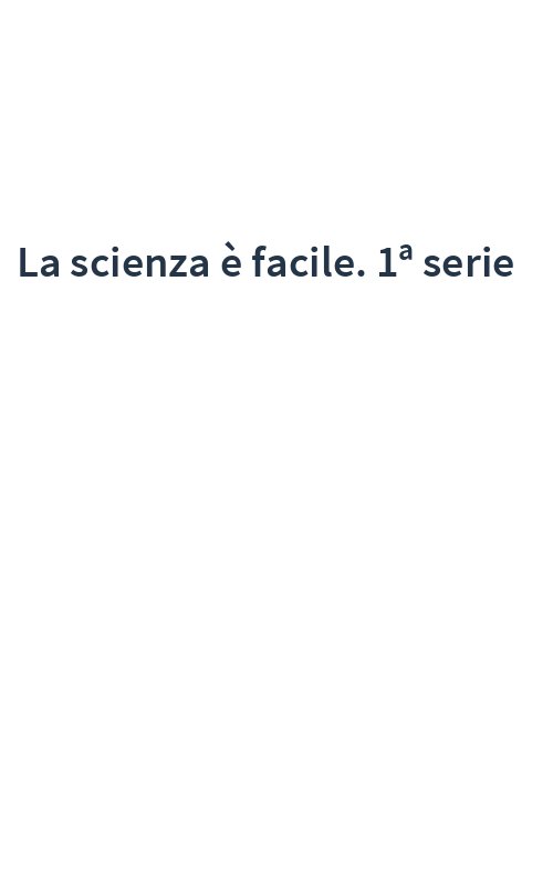 La scienza è facile. 1ª serie