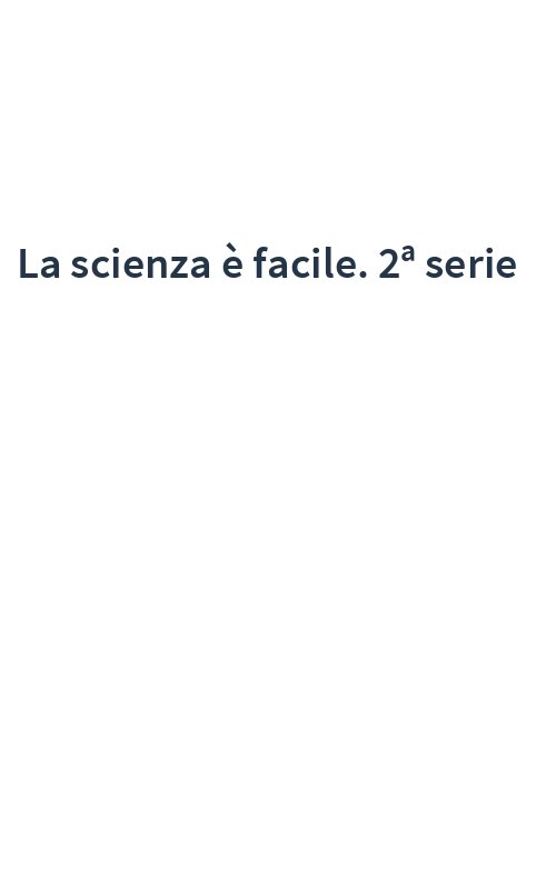 La scienza è facile. 2ª serie