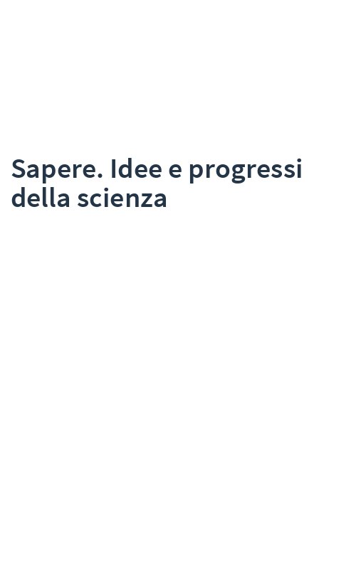 Sapere. Idee e progressi della scienza