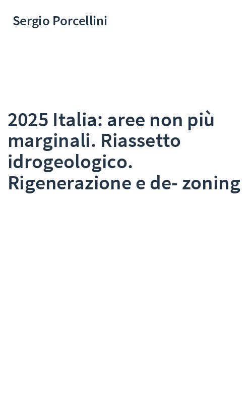 2025 Italia: aree non più marginali. Riassetto idrogeologico. Rigenerazione e de-zoning