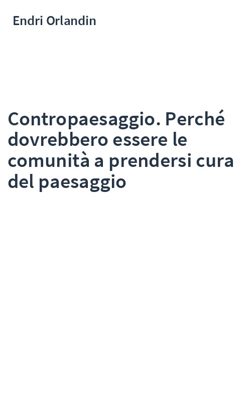 Contropaesaggio. Perché dovrebbero essere le comunità a prendersi cura del paesaggio