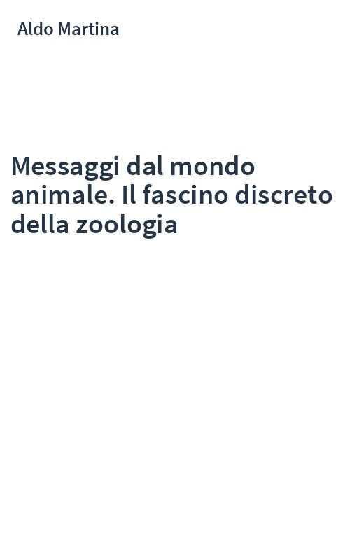 Messaggi dal mondo animale. Il fascino discreto della zoologia
