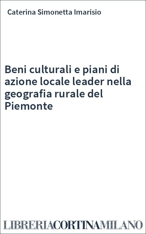 Beni culturali e piani di azione locale leader nella geografia rurale del Piemonte