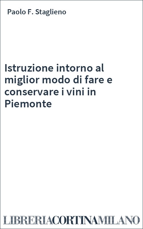 Istruzione intorno al miglior modo di fare e conservare i vini in Piemonte