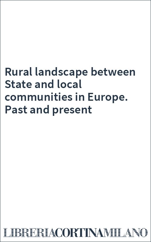 Rural landscape between State and local communities in Europe. Past and present
