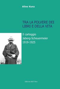 Tra la polvere dei libri e della vita. Il carteggio Jaberg-Scheuermeier 1919-1925