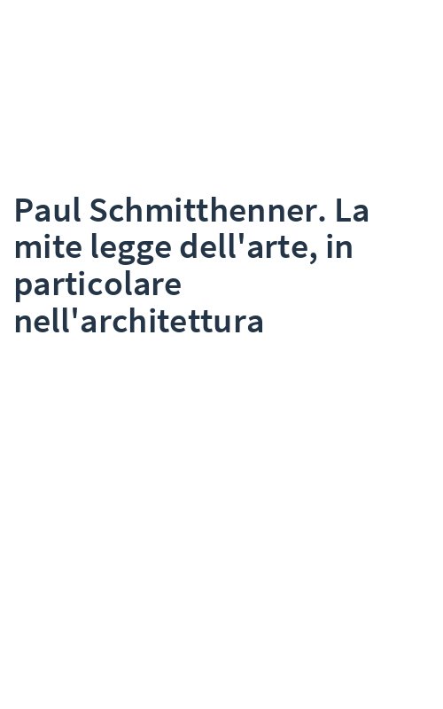 Paul Schmitthenner. La mite legge dell'arte, in particolare nell'architettura