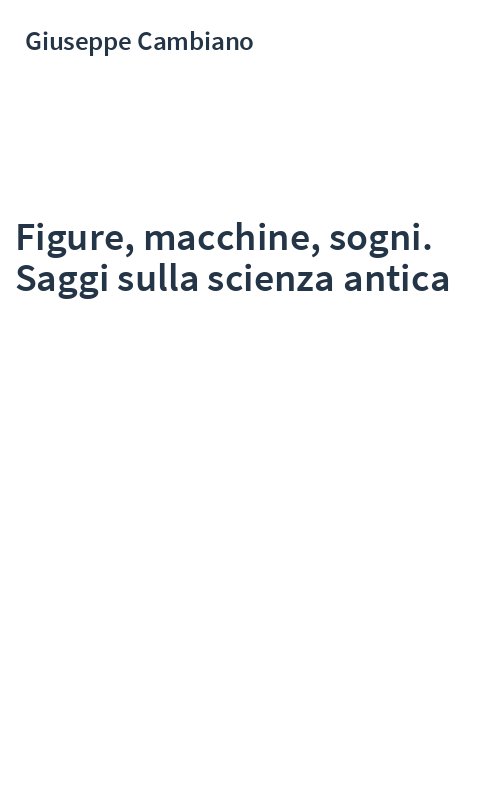 Figure, macchine, sogni. Saggi sulla scienza antica
