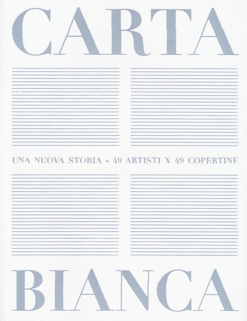 Carta bianca. Una nuova storia. 49 artisti x 49 copertine
