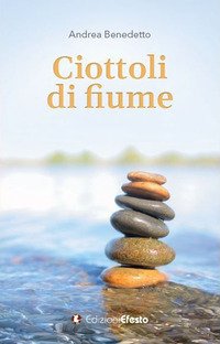 Ciottoli di fiume. Sei lezioni insolite di ingegneria civile, tra storia, umanesimo, sostenibilità e qualcosa d'altro