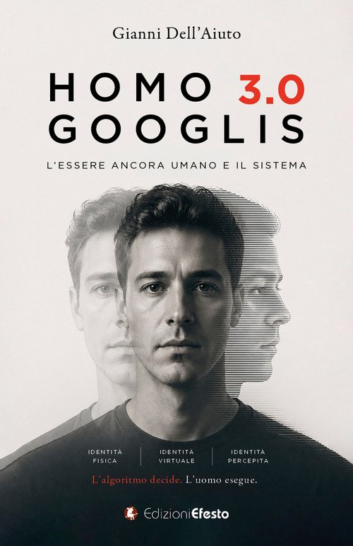 Homo Googlis 3.0. L'essere ancora umano e il sistema