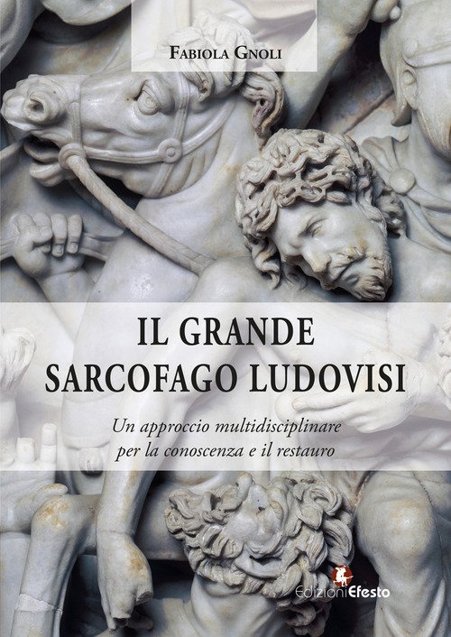 Il grande sarcofago Ludovisi. Un approccio multidisciplinare per la conoscenza e il restauro